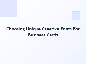 Selecting Distinctive Fonts for Your Business Cards