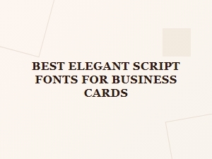 Choosing the Perfect Elegant Script Fonts for Business Cards