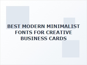 Selecting the Perfect Minimalist Fonts for Creative Business Cards