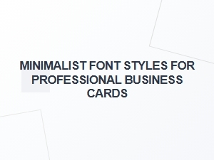 Choosing the Right Minimalist Font for Your Business Cards