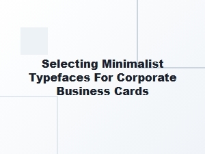 Choosing the Right Minimalist Fonts for Corporate Business Cards