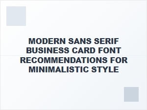 Modern Sans Serif Fonts for Minimalistic Business Cards