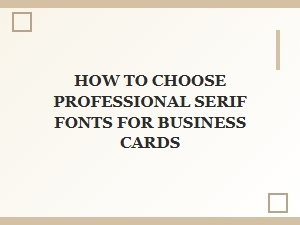 Selecting the Perfect Serif Fonts for Your Business Cards